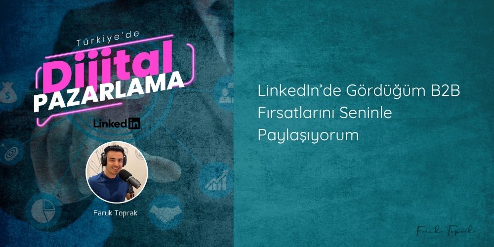 LinkedIn’de Gördüğüm B2B Fırsatlarını Seninle Paylaşıyorum
