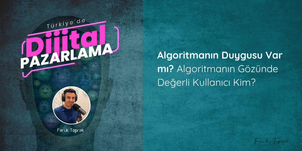 Algoritmanın Duygusu Var mı? Algoritmanın Gözünde Değerli Kullanıcı Kim?