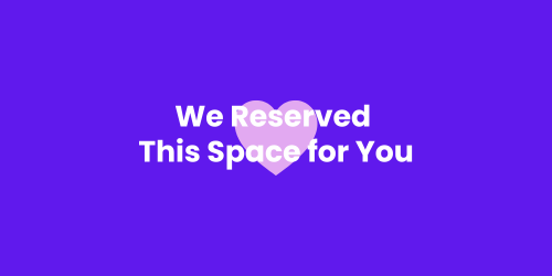 We Reserved This Space for You
